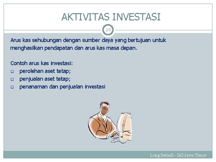 AKTIVITAS INVESTASI 28 Arus kas sehubungan dengan sumber daya yang bertujuan untuk menghasilkan pendapatan