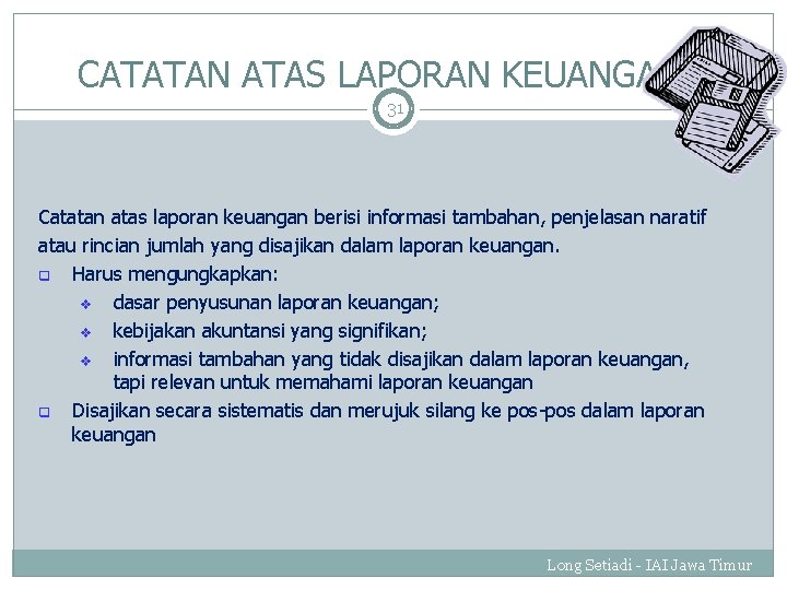 CATATAN ATAS LAPORAN KEUANGAN 31 Catatan atas laporan keuangan berisi informasi tambahan, penjelasan naratif