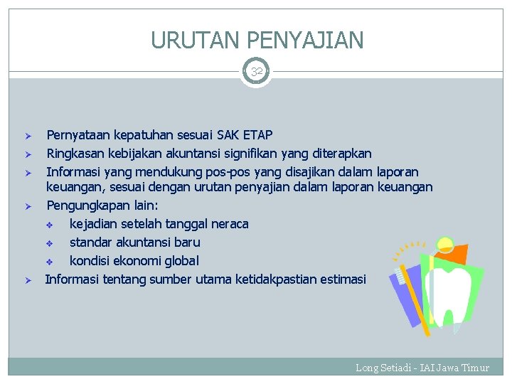 URUTAN PENYAJIAN 32 Ø Ø Ø Pernyataan kepatuhan sesuai SAK ETAP Ringkasan kebijakan akuntansi URUTAN PENYAJIAN 32 Ø Ø Ø Pernyataan kepatuhan sesuai SAK ETAP Ringkasan kebijakan akuntansi