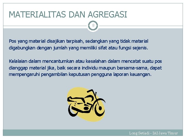 MATERIALITAS DAN AGREGASI 8 Pos yang material disajikan terpisah, sedangkan yang tidak material digabungkan