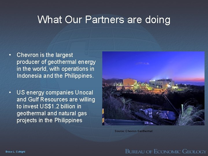 What Our Partners are doing • Chevron is the largest producer of geothermal energy