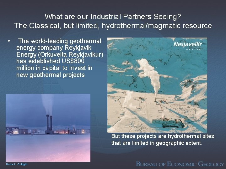 What are our Industrial Partners Seeing? The Classical, but limited, hydrothermal/magmatic resource • The