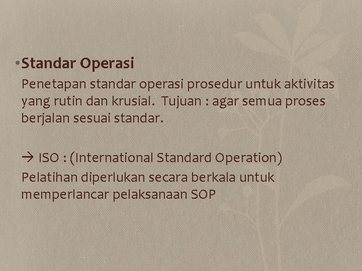  • Standar Operasi Penetapan standar operasi prosedur untuk aktivitas yang rutin dan krusial.