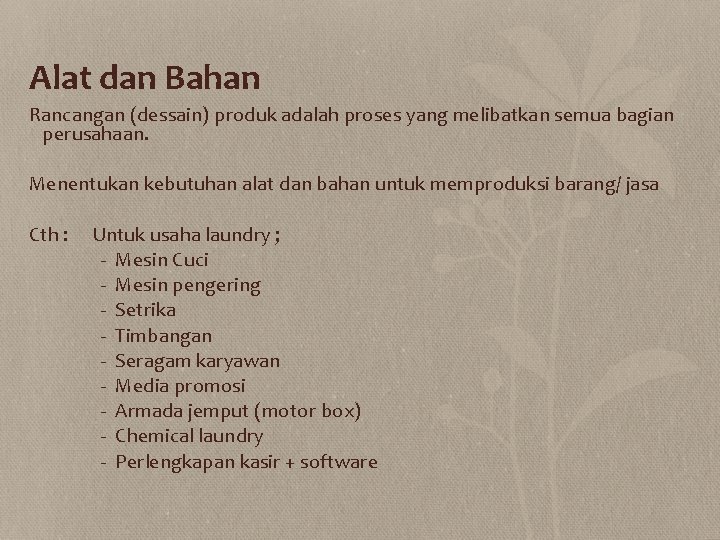 Alat dan Bahan Rancangan (dessain) produk adalah proses yang melibatkan semua bagian perusahaan. Menentukan