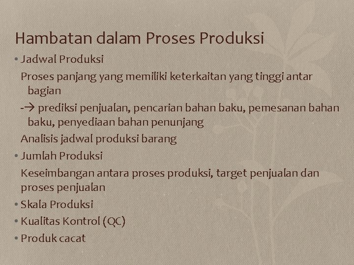 Hambatan dalam Proses Produksi • Jadwal Produksi Proses panjang yang memiliki keterkaitan yang tinggi