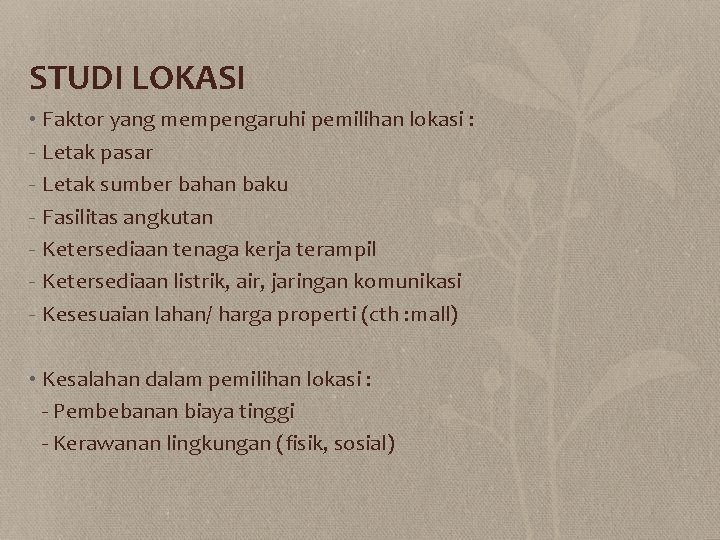 STUDI LOKASI • Faktor yang mempengaruhi pemilihan lokasi : - Letak pasar - Letak