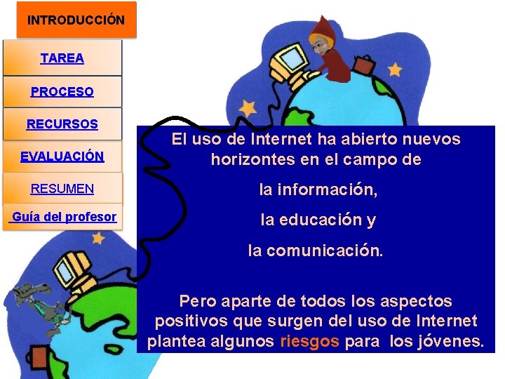 INTRODUCCIÓN TAREA PROCESO RECURSOS EVALUACIÓN El uso de Internet ha abierto nuevos horizontes en