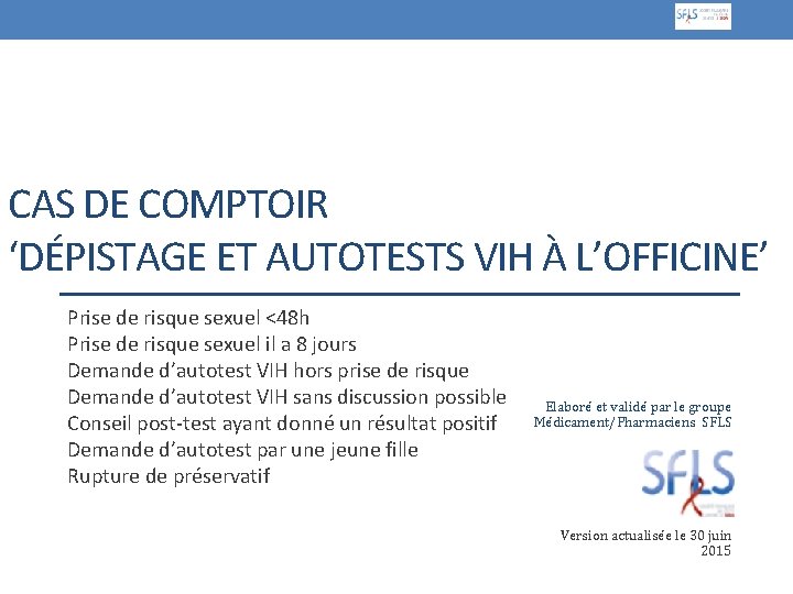 CAS DE COMPTOIR ‘DÉPISTAGE ET AUTOTESTS VIH À L’OFFICINE’ Prise de risque sexuel <48