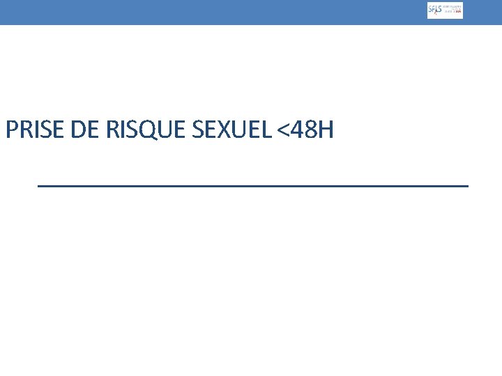 PRISE DE RISQUE SEXUEL <48 H 