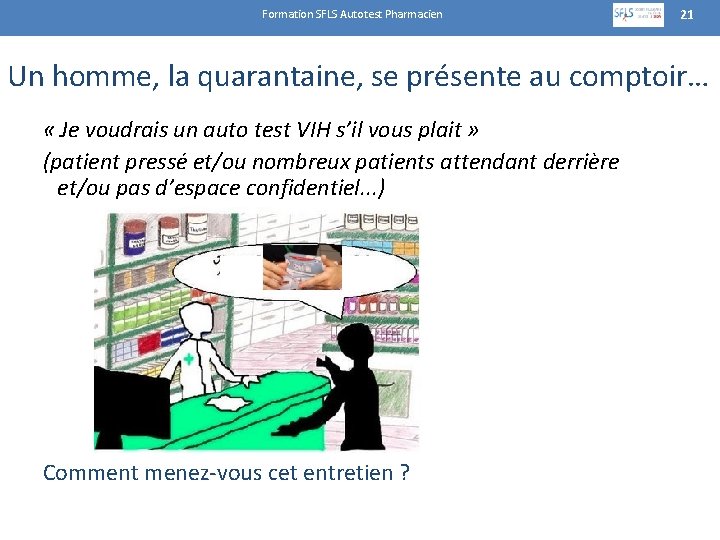 Formation SFLS Autotest Pharmacien 21 Un homme, la quarantaine, se présente au comptoir… «