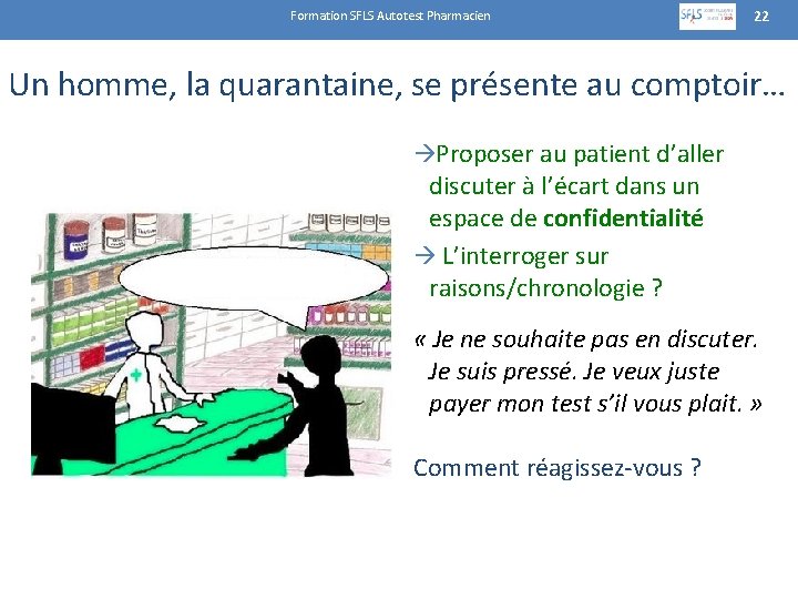 Formation SFLS Autotest Pharmacien 22 Un homme, la quarantaine, se présente au comptoir… Proposer