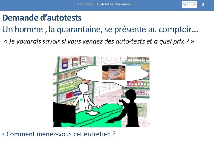 Formation SFLS Autotest Pharmacien Demande d’autotests Un homme , la quarantaine, se présente au