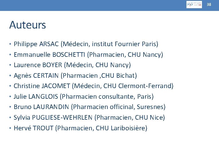 38 Auteurs • Philippe ARSAC (Médecin, institut Fournier Paris) • Emmanuelle BOSCHETTI (Pharmacien, CHU