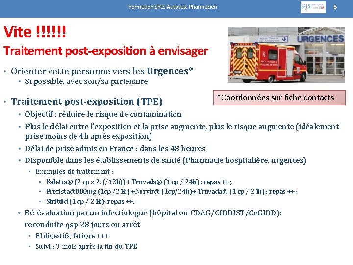 Formation SFLS Autotest Pharmacien 6 Vite !!!!!! Traitement post-exposition à envisager • Orienter cette