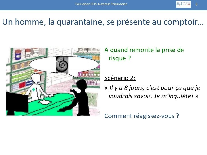 Formation SFLS Autotest Pharmacien 8 Un homme, la quarantaine, se présente au comptoir… A