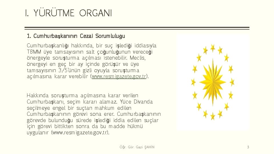 I. YÜRÜTME ORGANI 1. Cumhurbaşkanının Cezai Sorumluluğu Cumhurbaşkanlığı hakkında, bir suç işlediği iddiasıyla TBMM