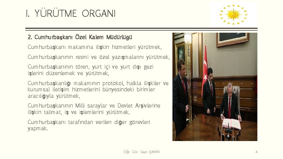 I. YÜRÜTME ORGANI 2. Cumhurbaşkanı Özel Kalem Müdürlüğü Cumhurbaşkanı makamına ilişkin hizmetleri yürütmek, Cumhurbaşkanının