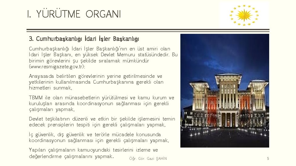 I. YÜRÜTME ORGANI 3. Cumhurbaşkanlığı İdari İşler Başkanlığı’nın en üst amiri olan İdari İşler