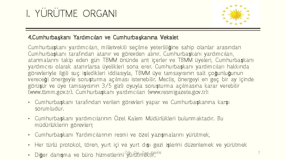 I. YÜRÜTME ORGANI 4. Cumhurbaşkanı Yardımcıları ve Cumhurbaşkanına Vekalet Cumhurbaşkanı yardımcıları, milletvekili seçilme yeterliliğine