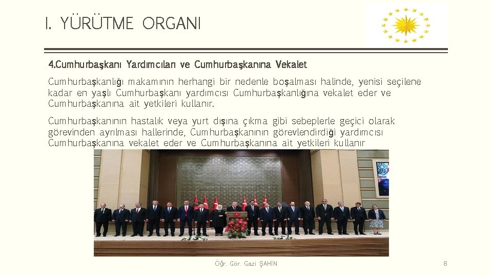 I. YÜRÜTME ORGANI 4. Cumhurbaşkanı Yardımcıları ve Cumhurbaşkanına Vekalet Cumhurbaşkanlığı makamının herhangi bir nedenle