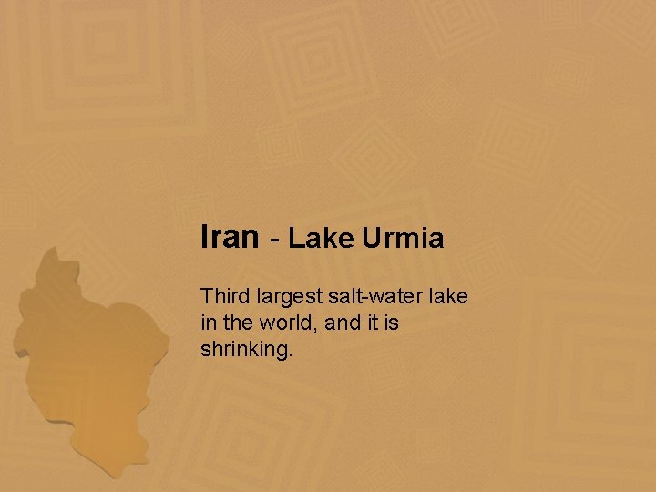 Iran - Lake Urmia Third largest salt-water lake in the world, and it is