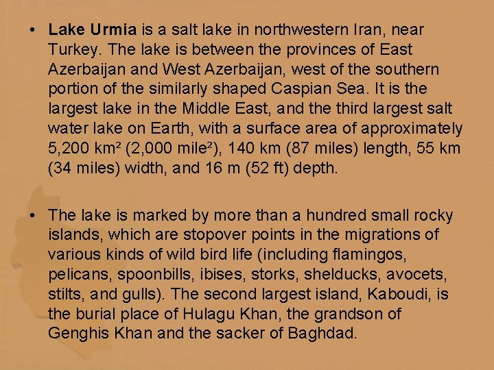  • Lake Urmia is a salt lake in northwestern Iran, near Turkey. The