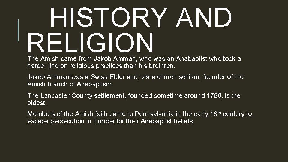 HISTORY AND RELIGION The Amish came from Jakob Amman, who was an Anabaptist who