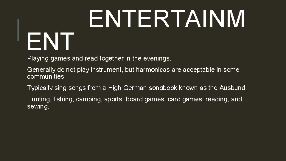 ENT ENTERTAINM Playing games and read together in the evenings. Generally do not play