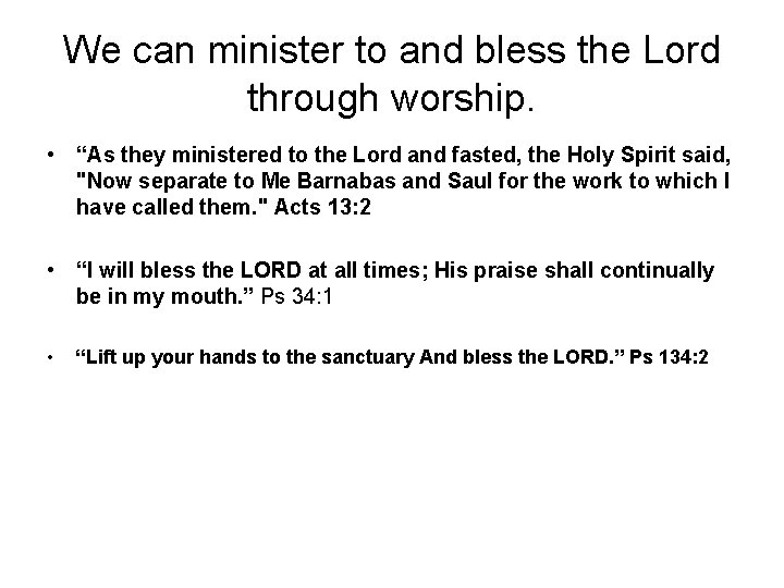 We can minister to and bless the Lord through worship. • “As they ministered