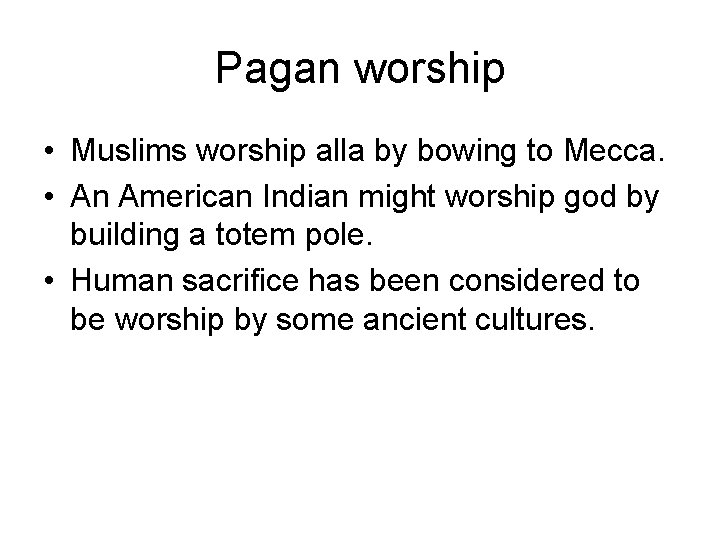 Pagan worship • Muslims worship alla by bowing to Mecca. • An American Indian