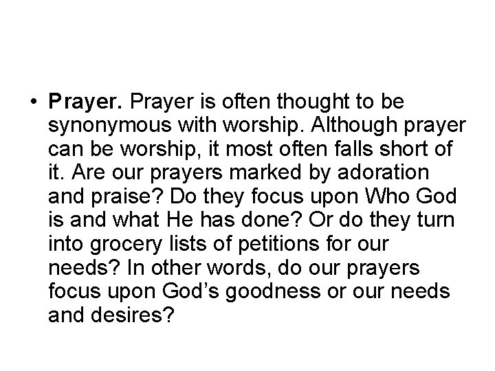  • Prayer is often thought to be synonymous with worship. Although prayer can