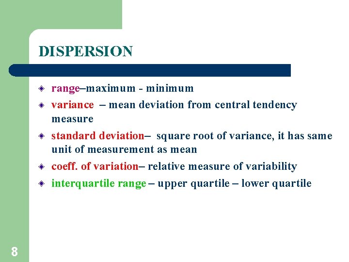 DISPERSION range–maximum - minimum variance – mean deviation from central tendency measure standard deviation–