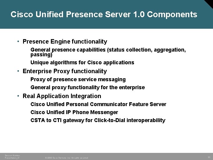 Cisco Unified Presence Server 1. 0 Components • Presence Engine functionality General presence capabilities Cisco Unified Presence Server 1. 0 Components • Presence Engine functionality General presence capabilities
