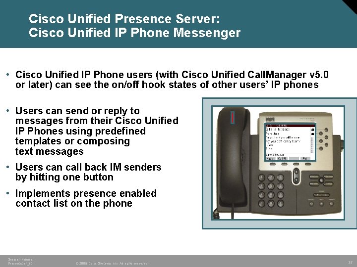 Cisco Unified Presence Server: Cisco Unified IP Phone Messenger • Cisco Unified IP Phone