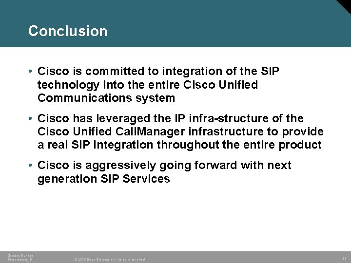 Conclusion • Cisco is committed to integration of the SIP technology into the entire