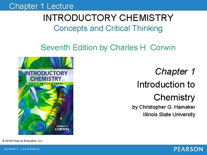 Chapter 1 Lecture INTRODUCTORY CHEMISTRY Concepts and Critical Thinking Seventh Edition by Charles H.