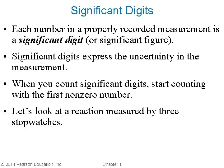 Significant Digits • Each number in a properly recorded measurement is a significant digit