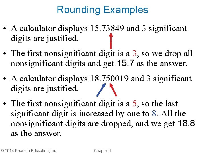 Rounding Examples • A calculator displays 15. 73849 and 3 significant digits are justified.