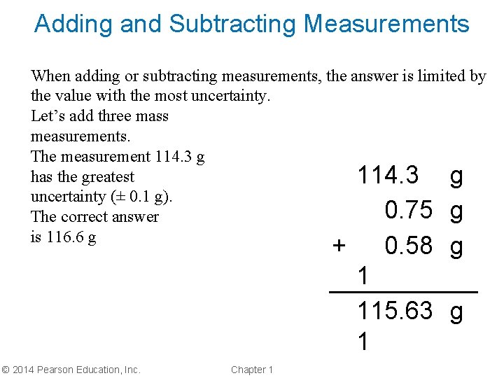 Adding and Subtracting Measurements When adding or subtracting measurements, the answer is limited by