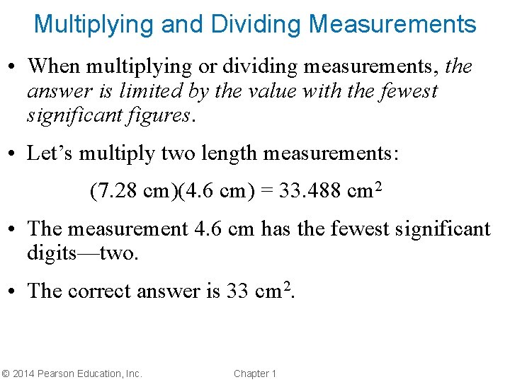 Multiplying and Dividing Measurements • When multiplying or dividing measurements, the answer is limited