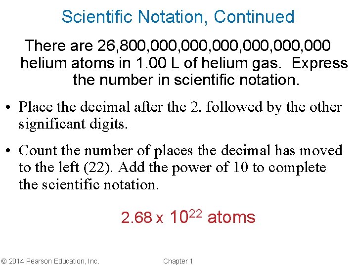 Scientific Notation, Continued There are 26, 800, 000, 000 helium atoms in 1. 00