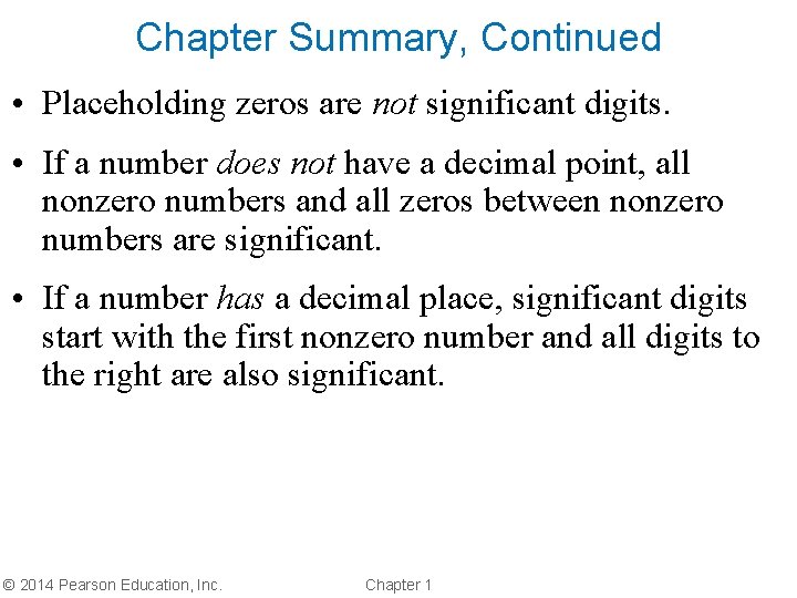 Chapter Summary, Continued • Placeholding zeros are not significant digits. • If a number