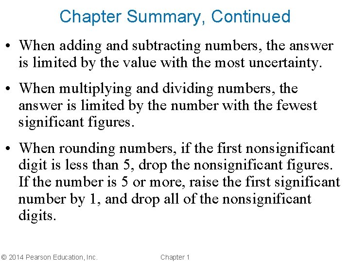 Chapter Summary, Continued • When adding and subtracting numbers, the answer is limited by