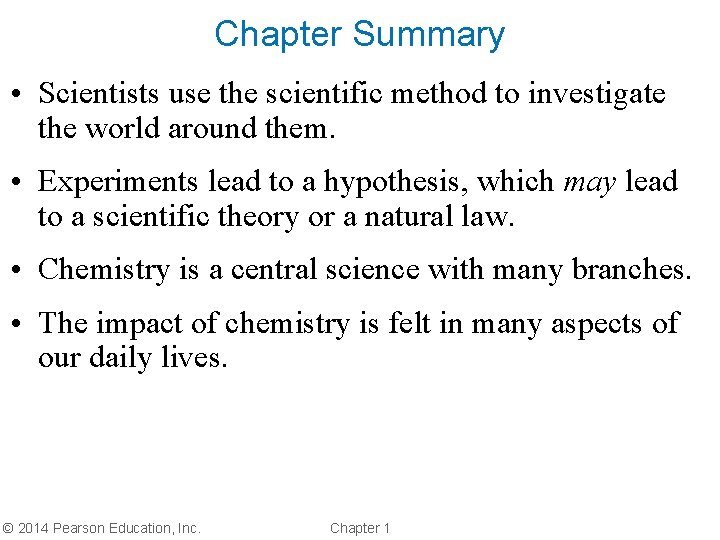 Chapter Summary • Scientists use the scientific method to investigate the world around them.