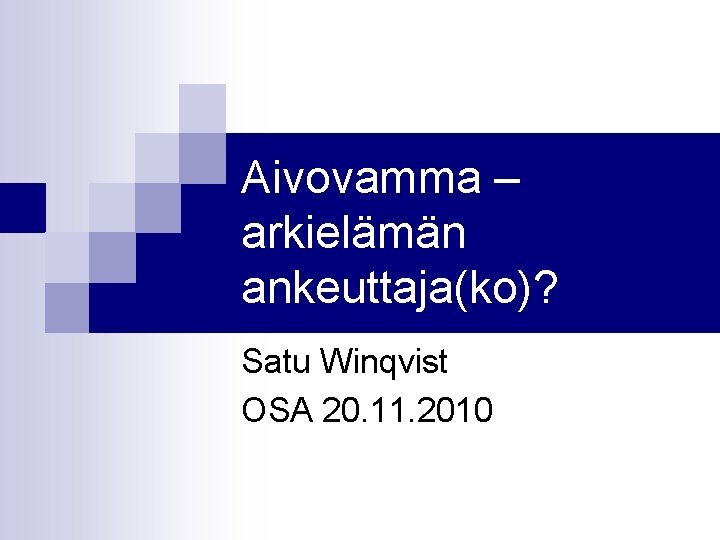 Aivovamma – arkielämän ankeuttaja(ko)? Satu Winqvist OSA 20. 11. 2010 