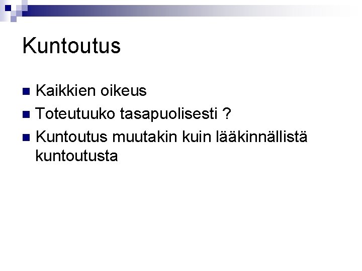 Kuntoutus Kaikkien oikeus n Toteutuuko tasapuolisesti ? n Kuntoutus muutakin kuin lääkinnällistä kuntoutusta n