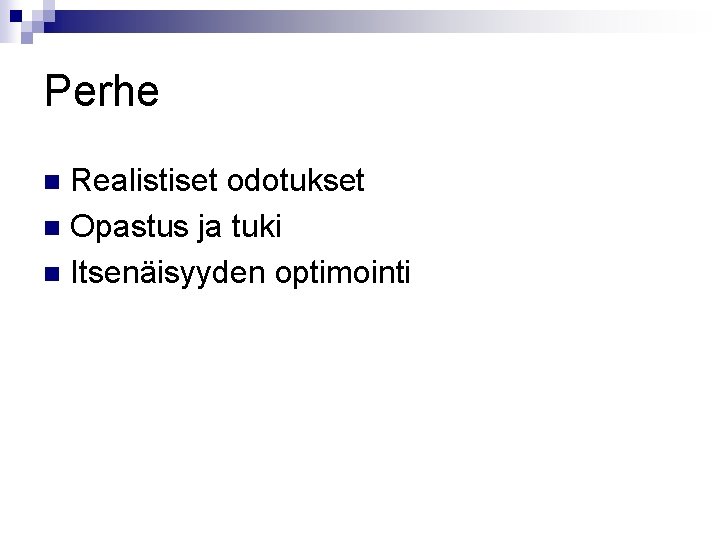 Perhe Realistiset odotukset n Opastus ja tuki n Itsenäisyyden optimointi n 