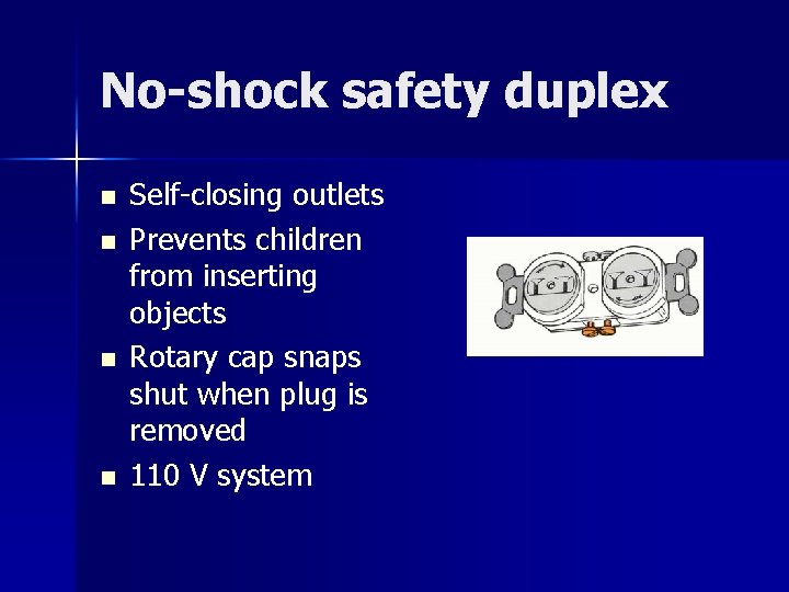 No-shock safety duplex n n Self-closing outlets Prevents children from inserting objects Rotary cap