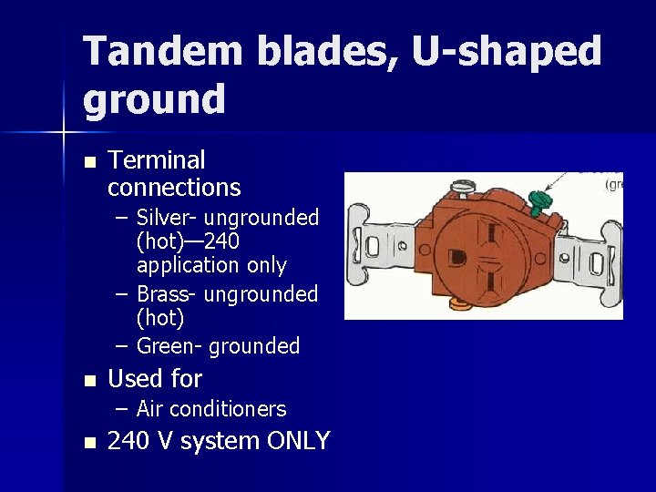 Tandem blades, U-shaped ground n Terminal connections – Silver- ungrounded (hot)— 240 application only