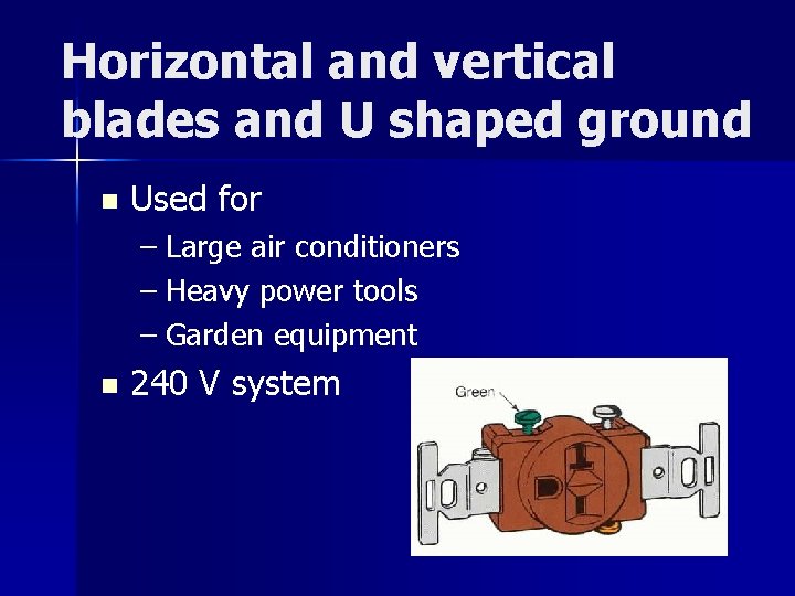 Horizontal and vertical blades and U shaped ground n Used for – Large air